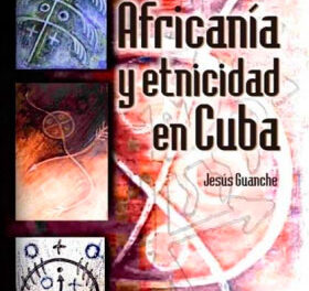 Africanía y etnicidad en Cuba. Los componentes étnicos africanos y sus múltiples denominaciones. (Cuarta edición)