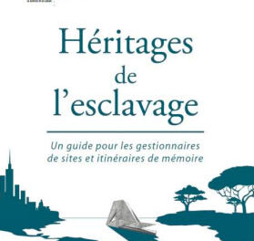 Héritages de l´esclavage – Un guide pour les gestionnaires de sites et itinéraires de mémoire