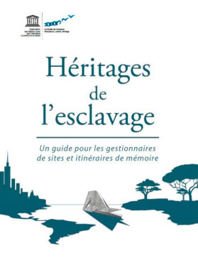 Héritages de l´esclavage – Un guide pour les gestionnaires de sites et itinéraires de mémoire